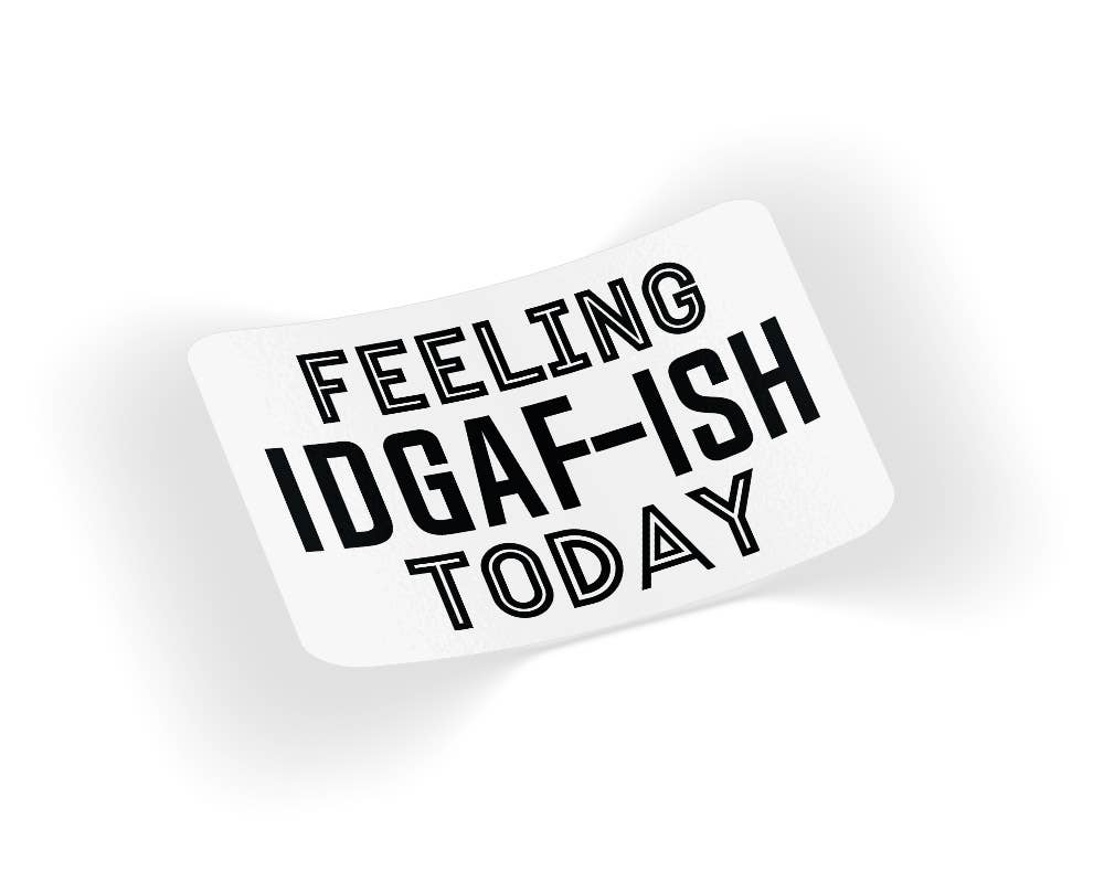 Feeling IDGAF-Ish