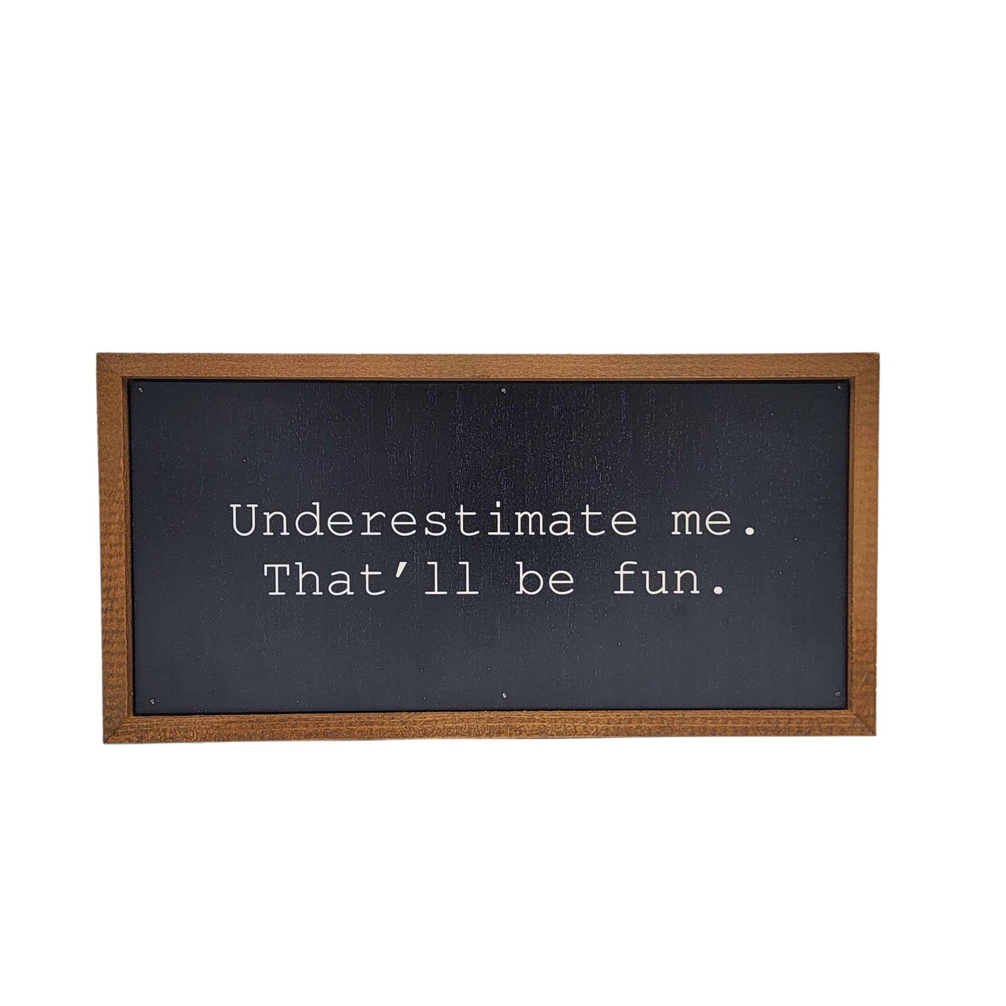 Underestimate Me Wall Sign