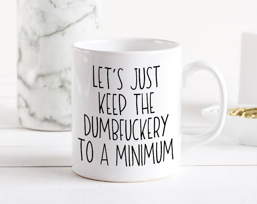 Let's Just Keep The Dumbfuckery To A Minimum