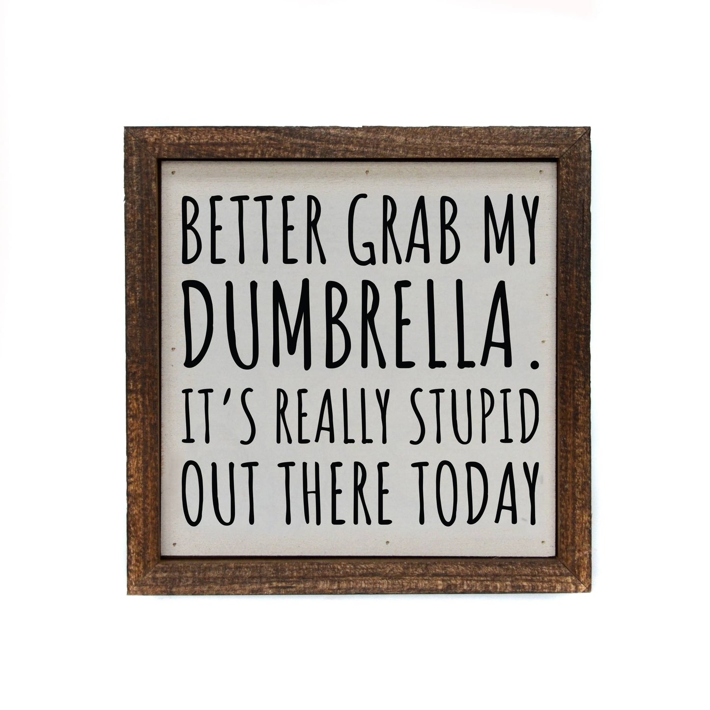 Driftless Studios - 6x6 Better To Bring My Dumbrella Funny Gift Wooden Signs