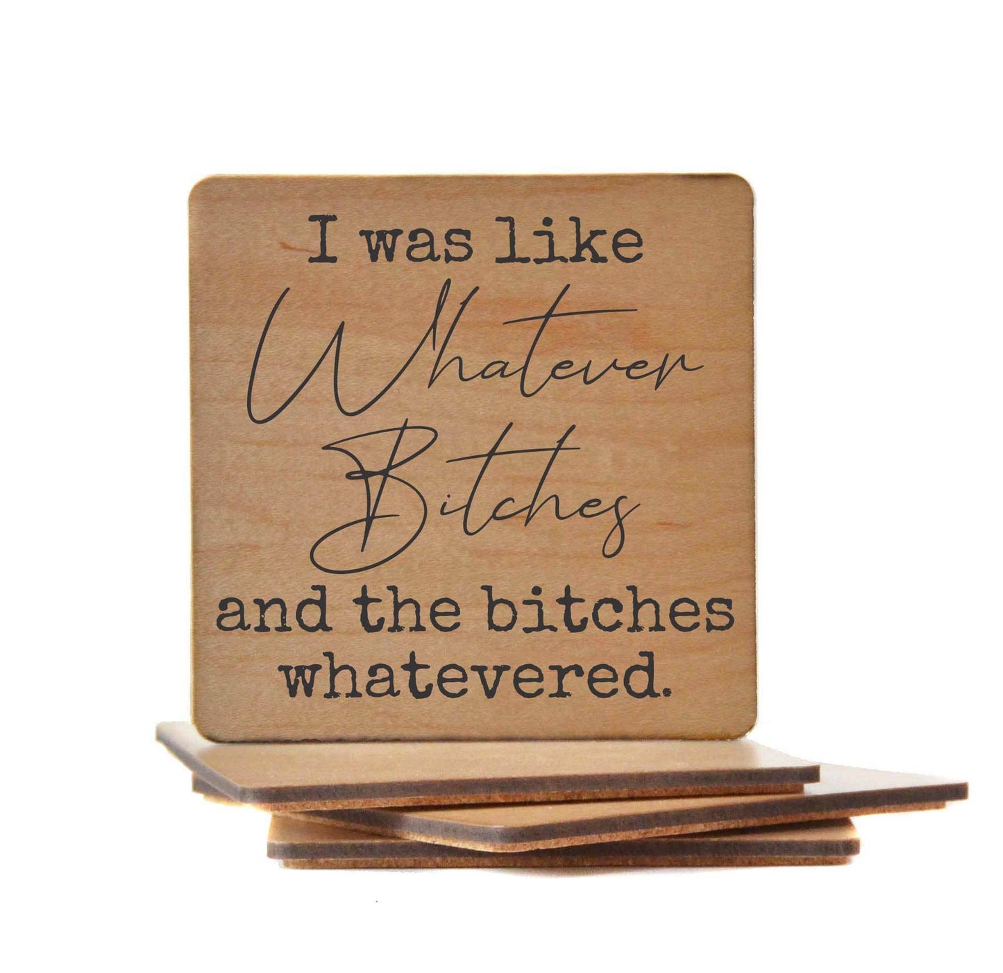 I Was Like Whatever Wood Coasters