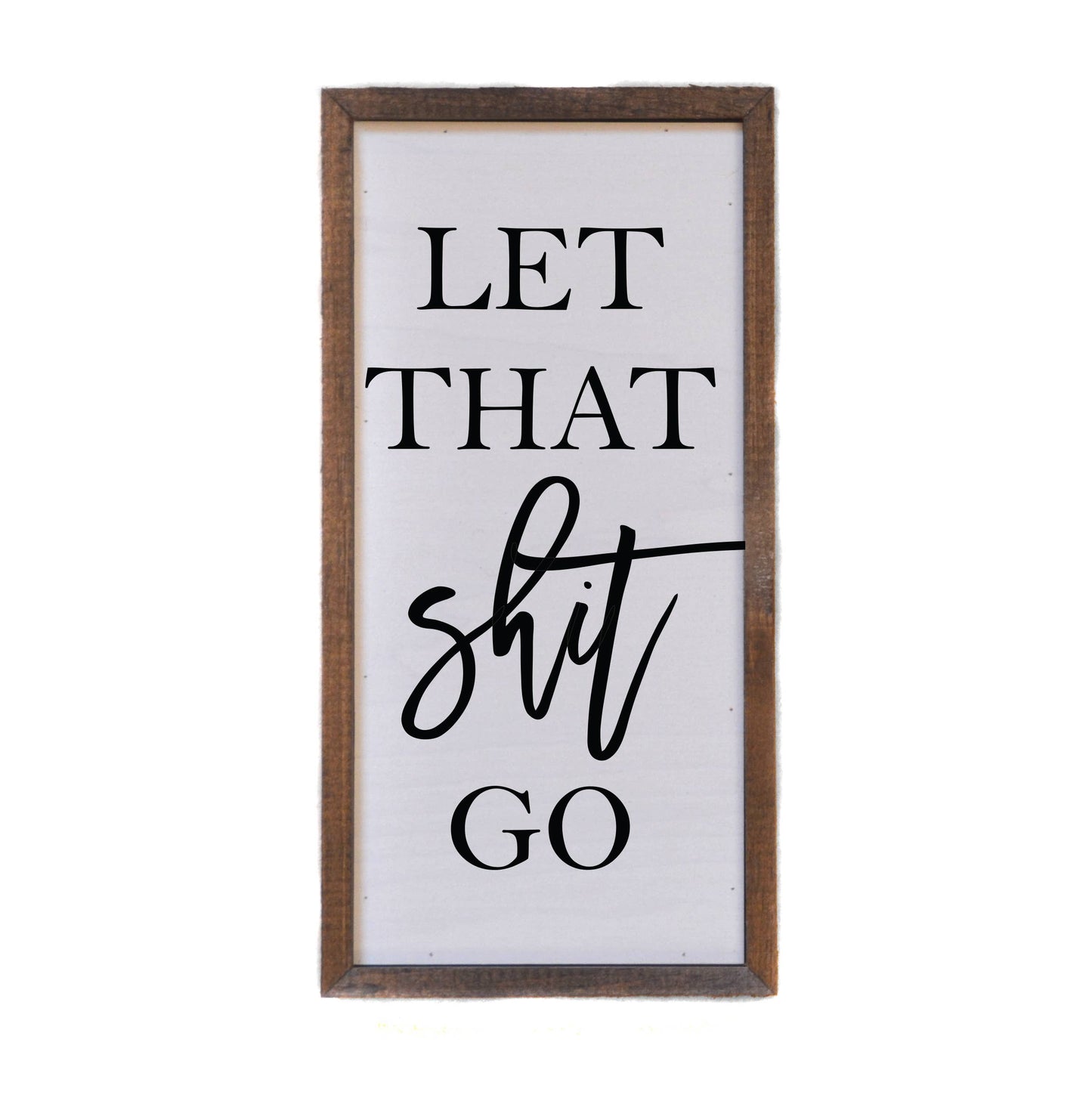 'Let That Shit Go' Rustic Wall Sign