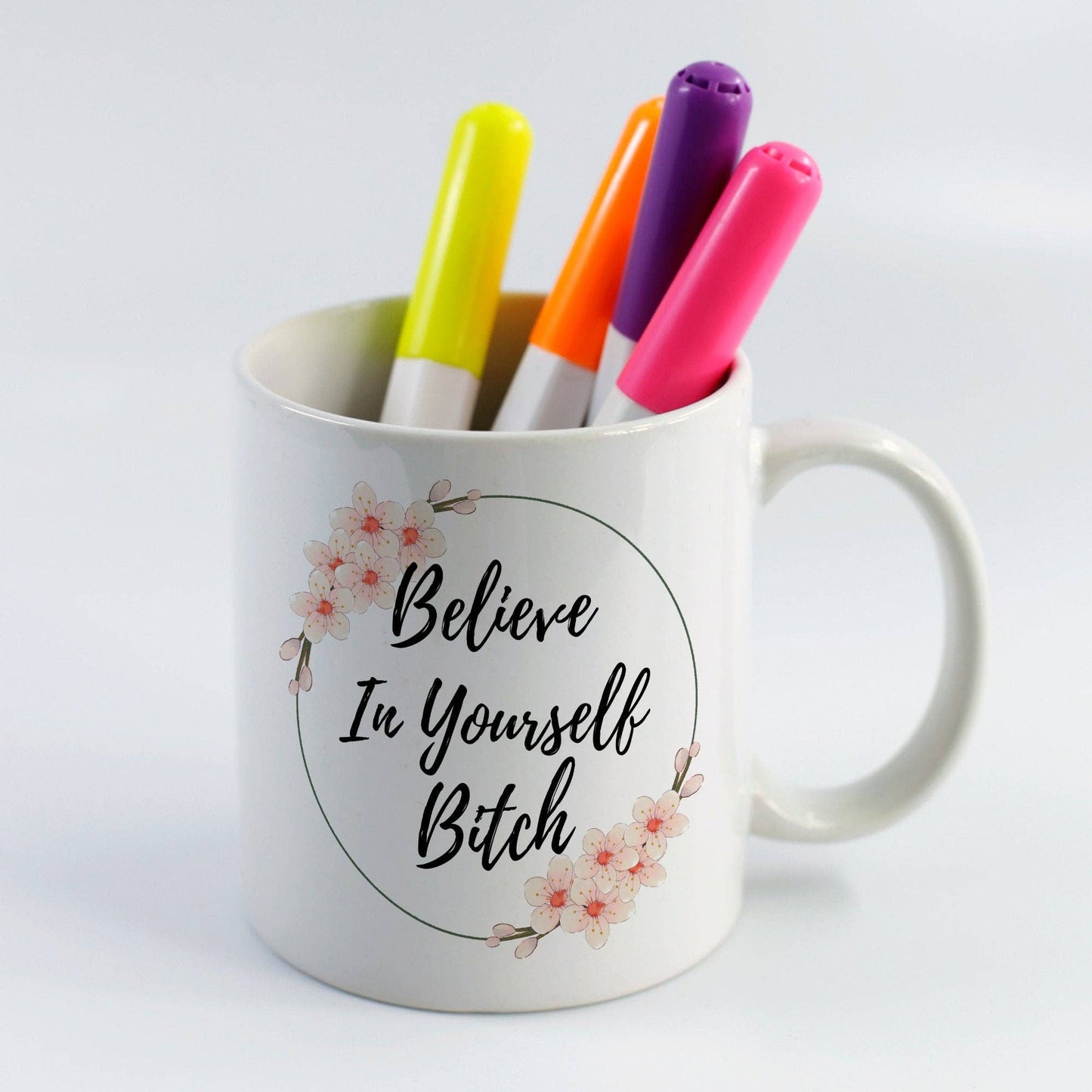Believe In Yourself Bitch 11oz Coffee Mug