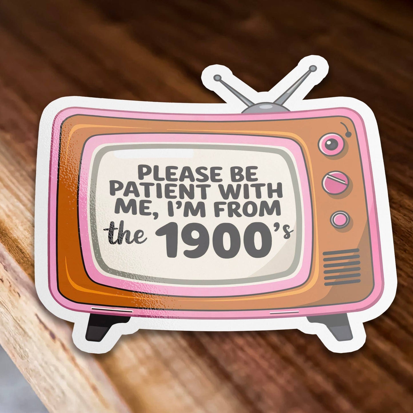 Please Be Patient I'm From the 1900s