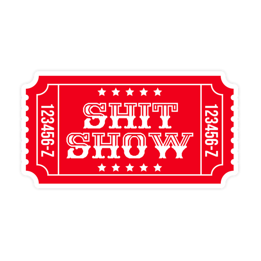 Ticket To The Shit Show