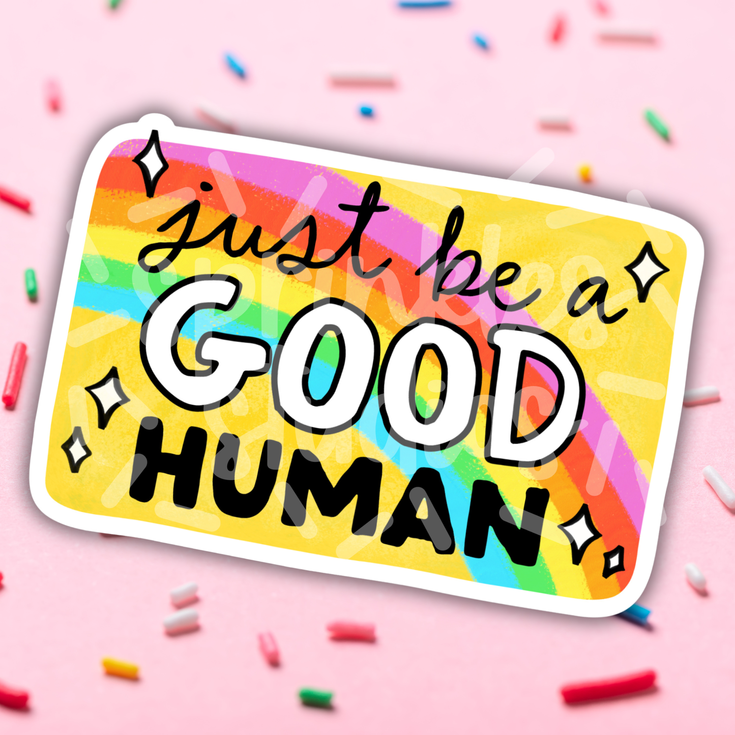 Sprinkles Studios - Just Be A Good Human Vinyl Sticker