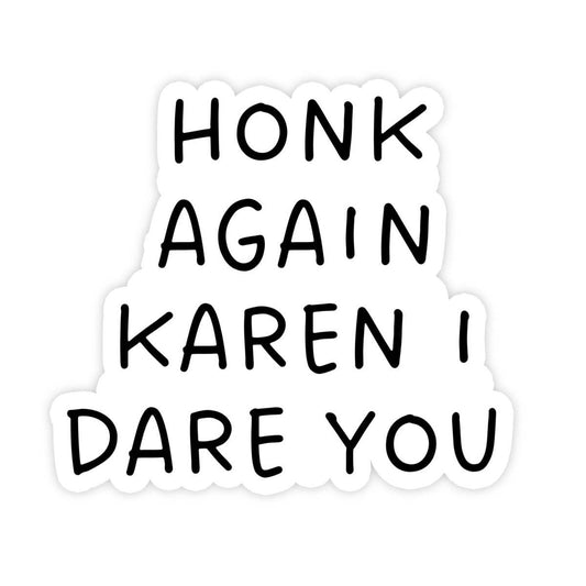 Honk Again Karen I Dare You! Sticker