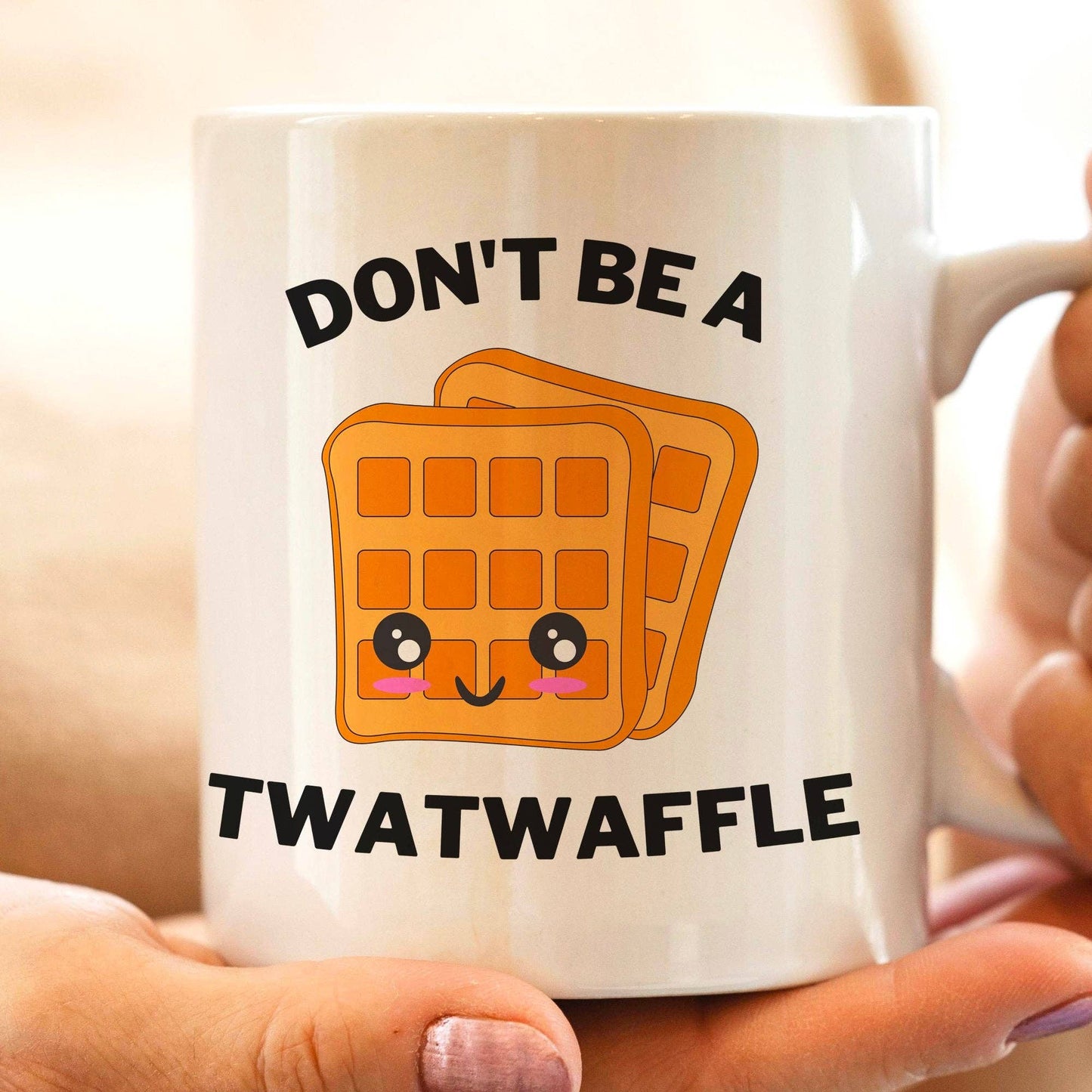 Don't Be A Twat Waffle 11oz Coffee Mug