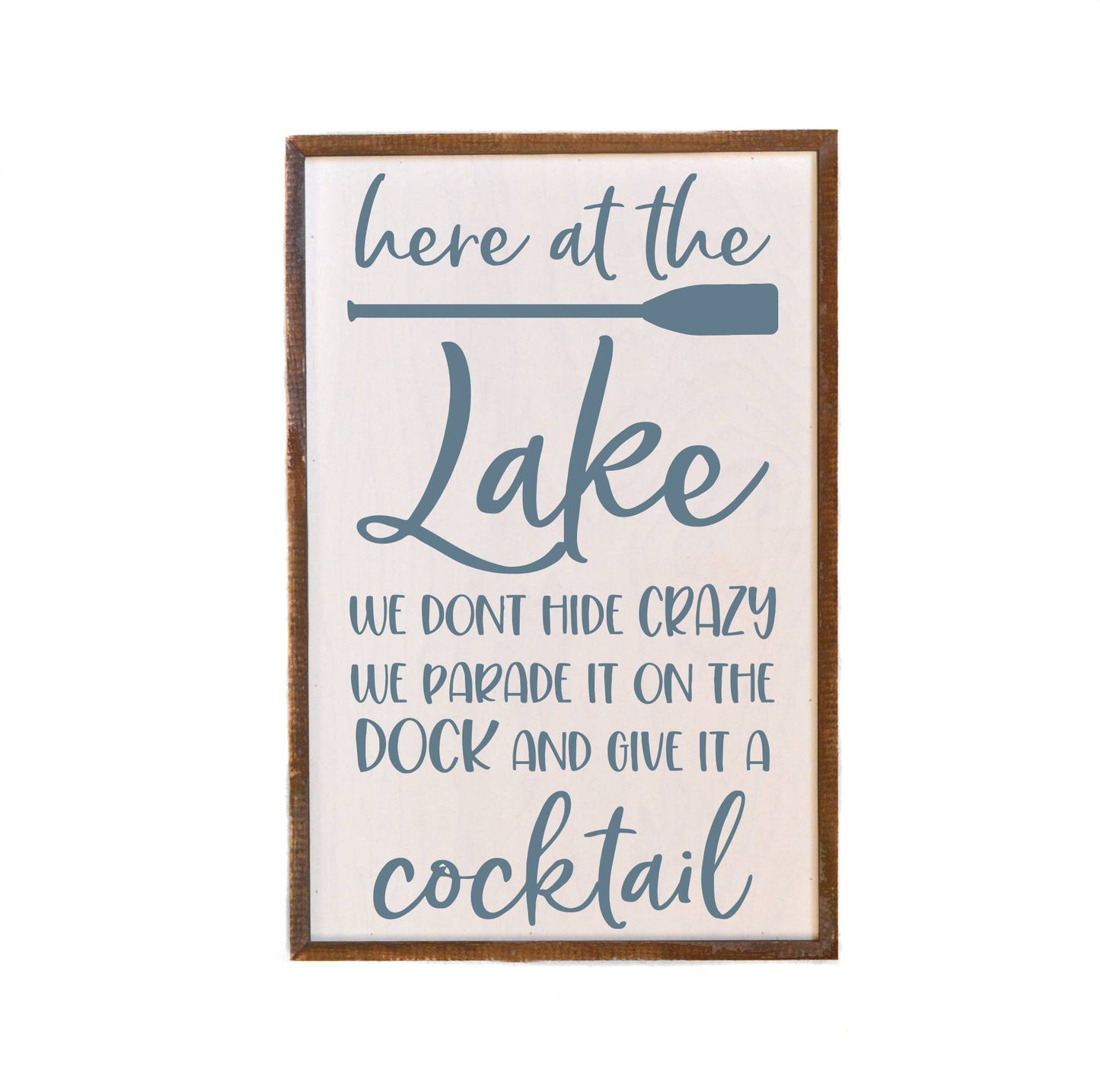 Driftless Studios - 12x18 Here At The Lake We Don't Hide Crazy Wood Lake Signs