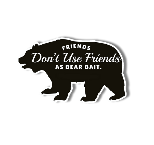 Friends Don't Use Friends as Bear Bait