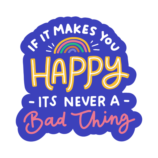 If It Makes You Happy Sticker
