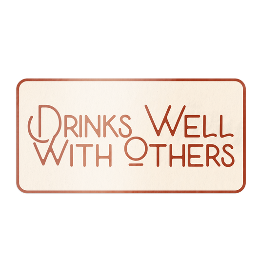 Drinks Well With Others Alcohol Sticker