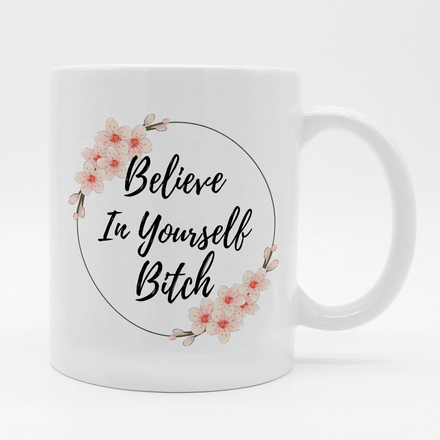 Believe In Yourself Bitch 11oz Coffee Mug