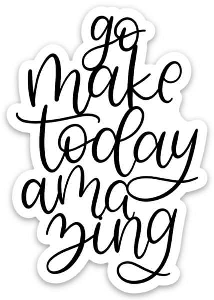 Go Make Today Amazing