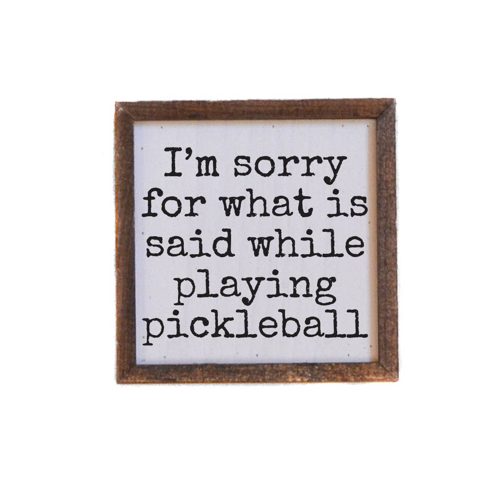I'm Sorry For What Is Said While Playing Pickleball Sign