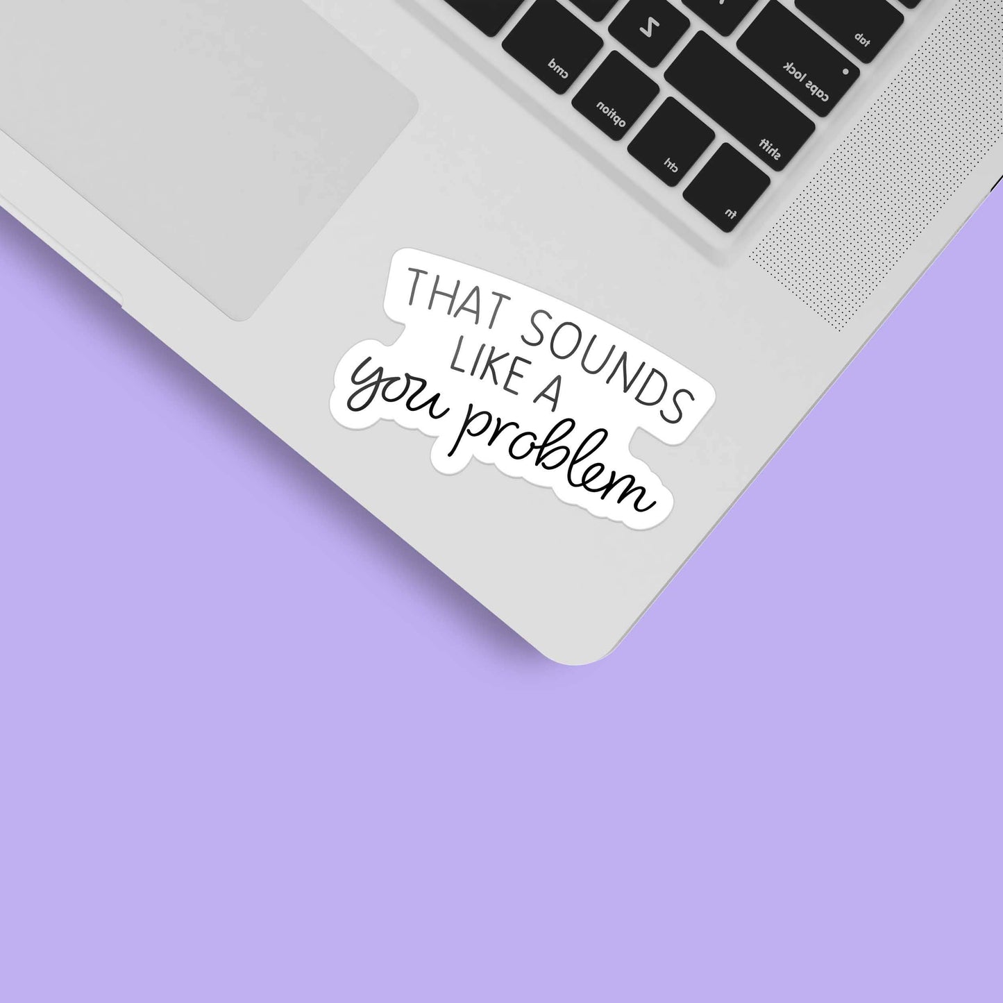 Sounds Like a You Problem Sticker