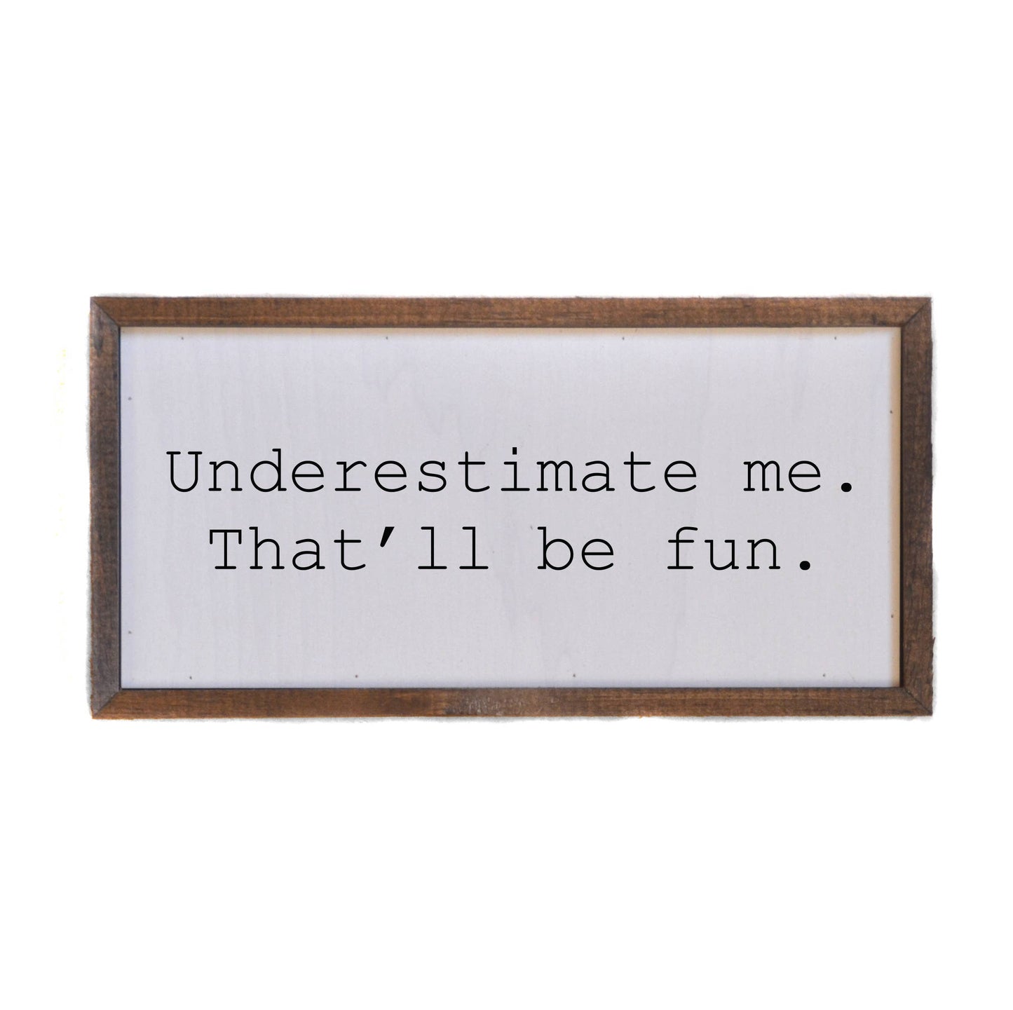 Underestimate Me Wall Sign
