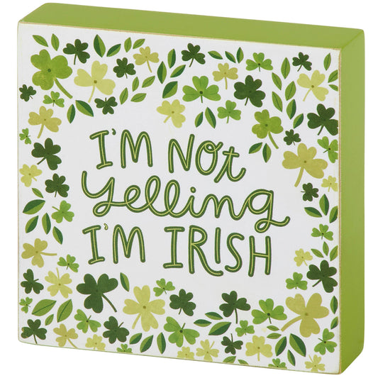 I'm Not Yelling I'm Irish Block Sign