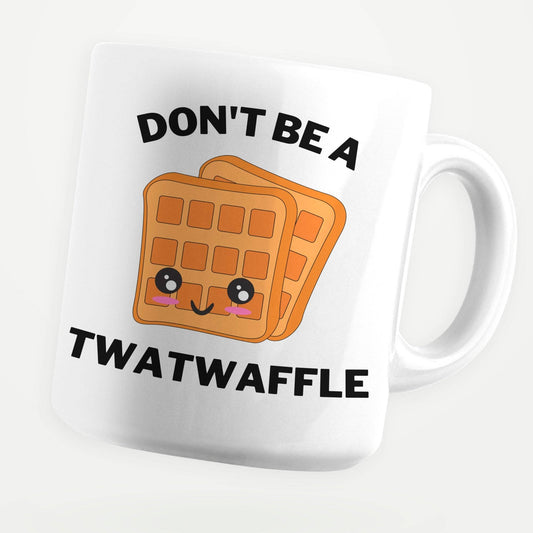 Don't Be A Twat Waffle 11oz Coffee Mug