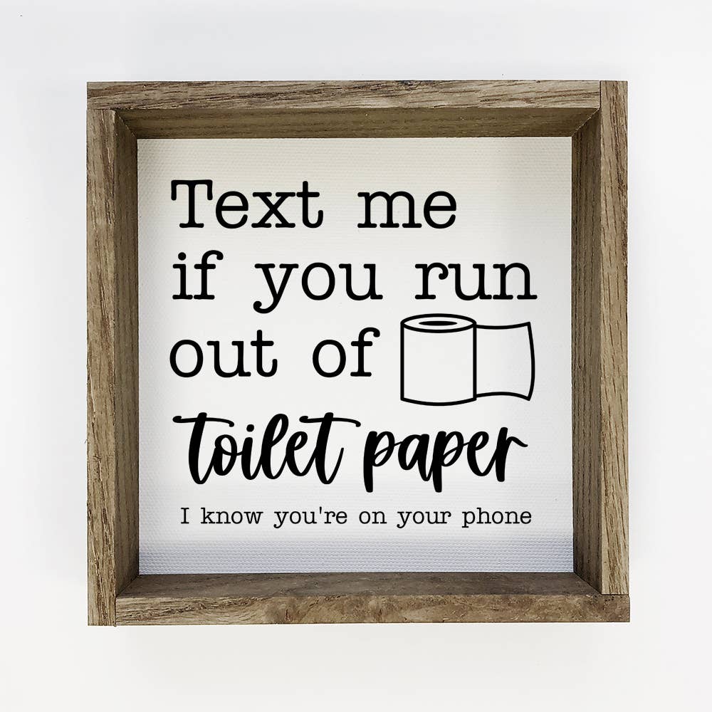 Text me if you Run Out Of Toiler Paper