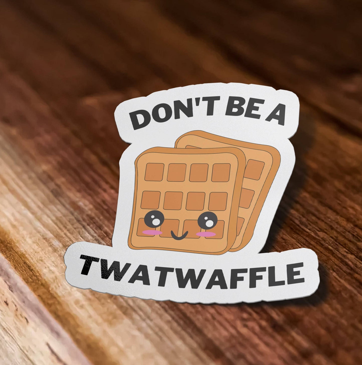 Don't Be A Twat Waffle Sticker