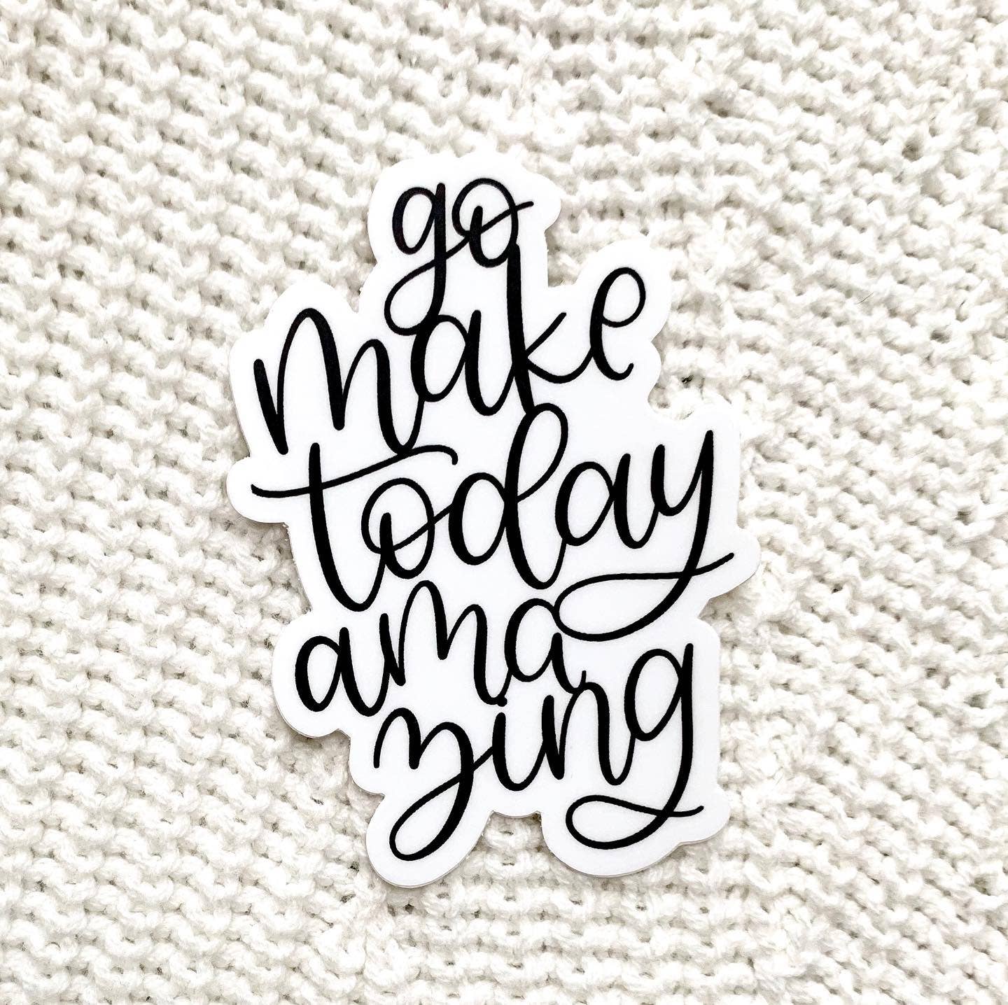 Go Make Today Amazing