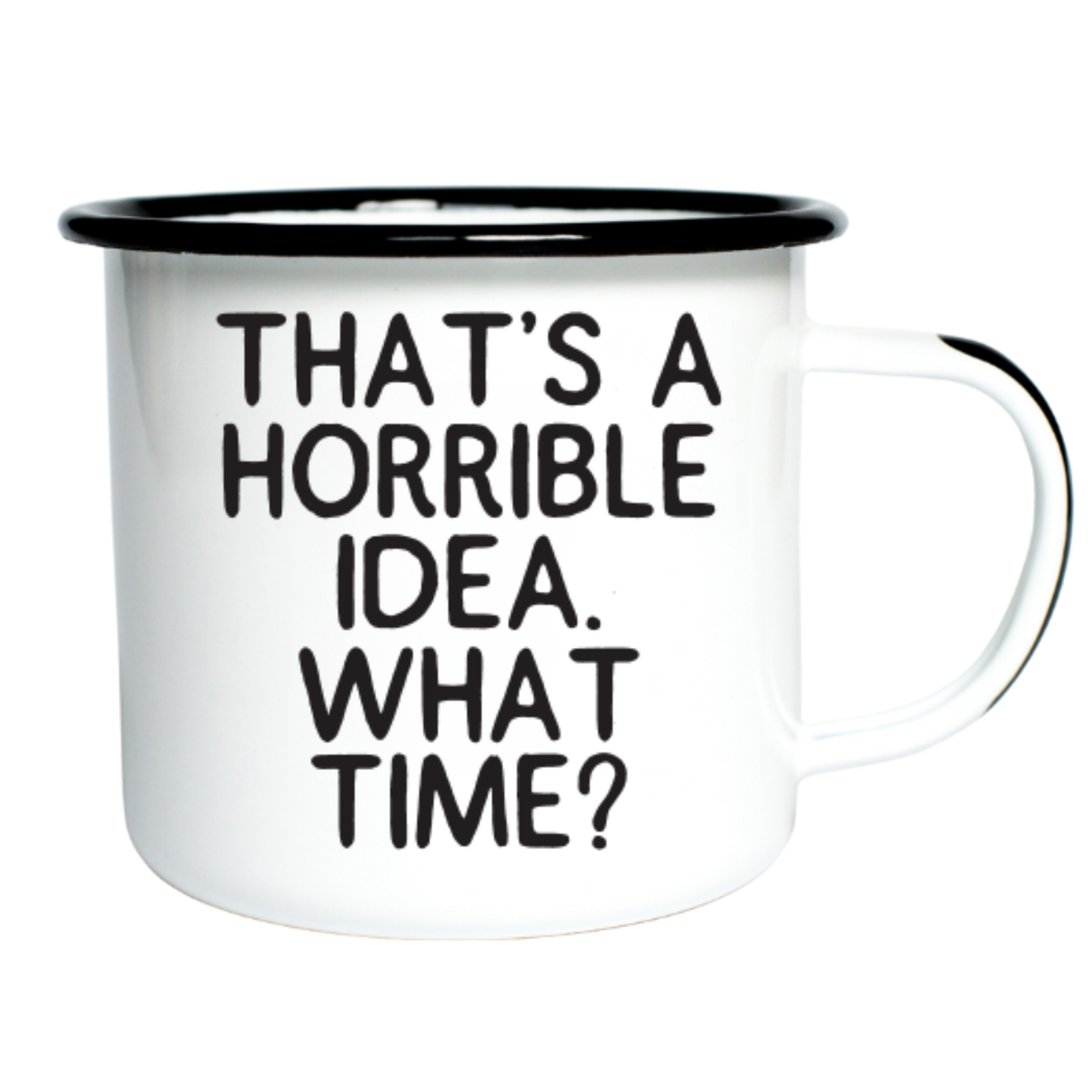 THAT’S A HORRIBLE IDEA.