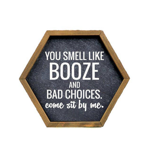Home Accents By Driftless - You Smell Like Booze And Bad Choices Funny Wood Hexagon Sign