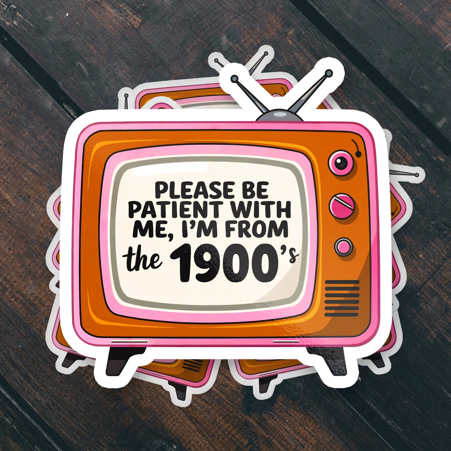 Please Be Patient I'm From the 1900s