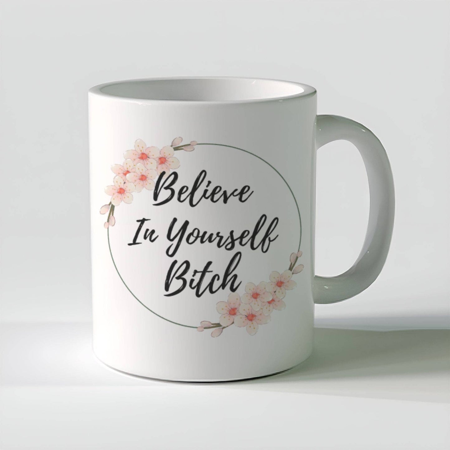 Believe In Yourself Bitch 11oz Coffee Mug