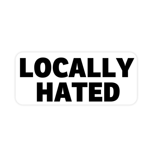 Locally Hated