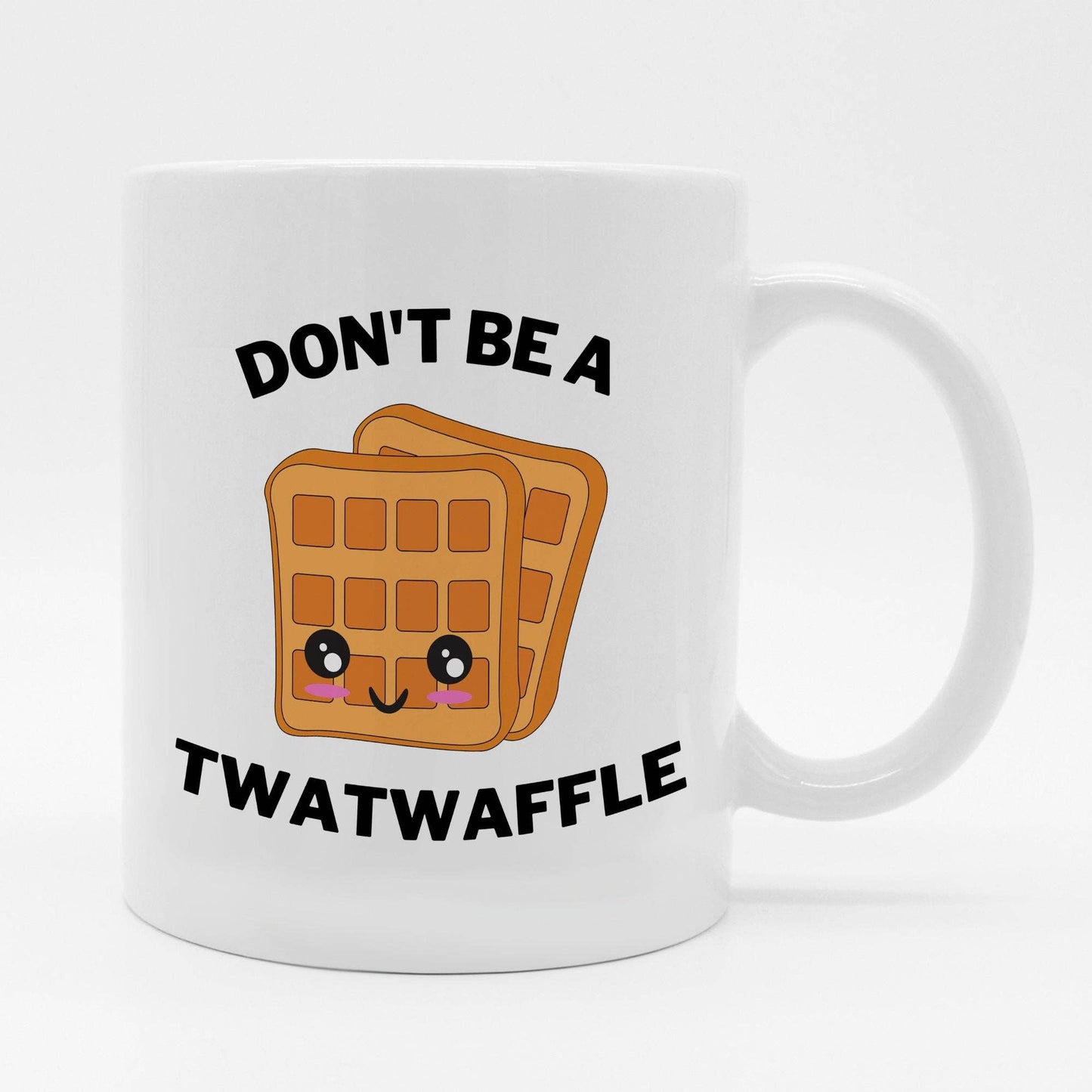 Don't Be A Twat Waffle 11oz Coffee Mug