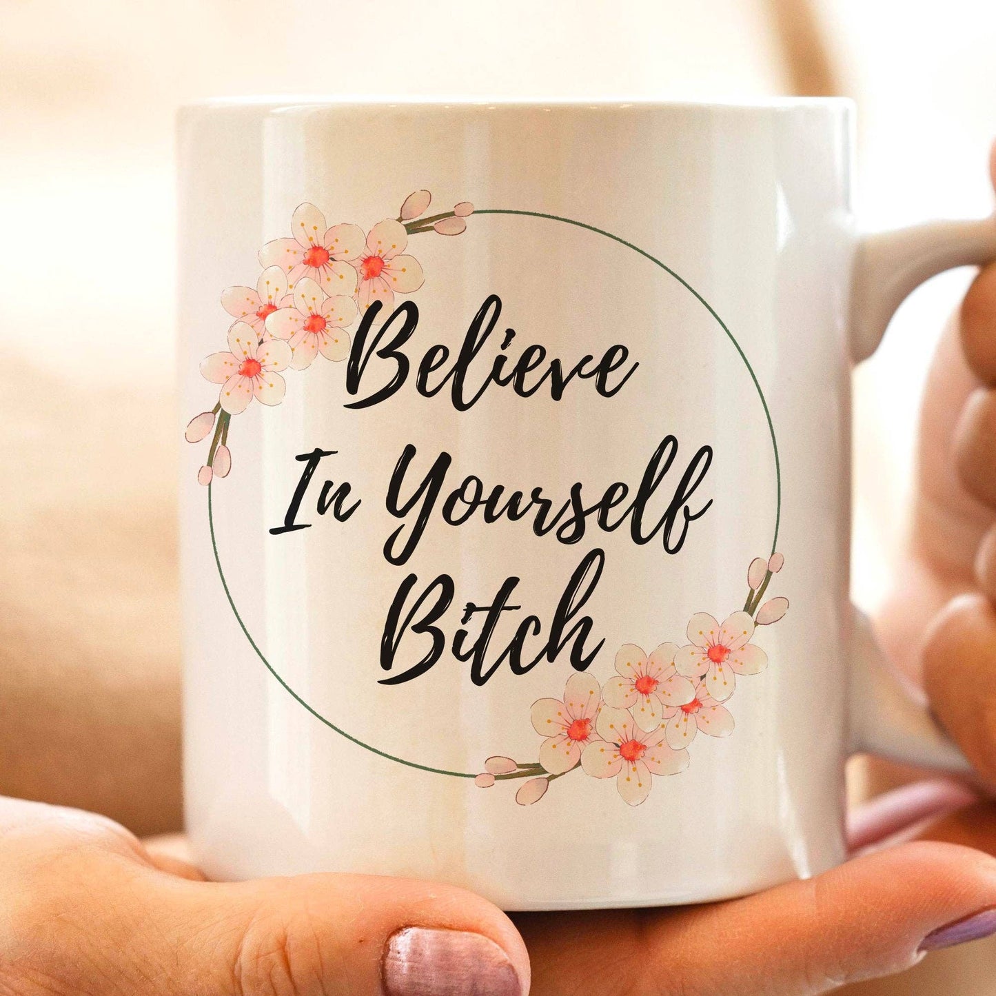 Believe In Yourself Bitch 11oz Coffee Mug