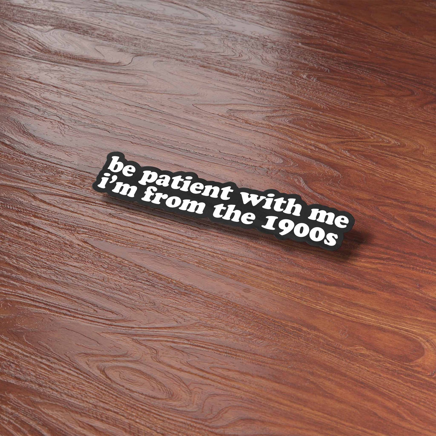 Be Patient With Me, I'm from the 1900s Sticker