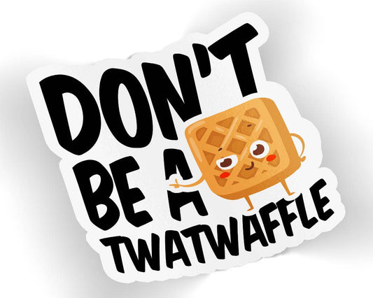 Don't Be A Twatwaffle