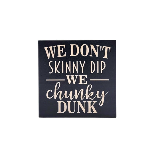 Home Accents By Driftless - We Don't Skinny Dip We Chunky Dunk Home Decor Desk Signs