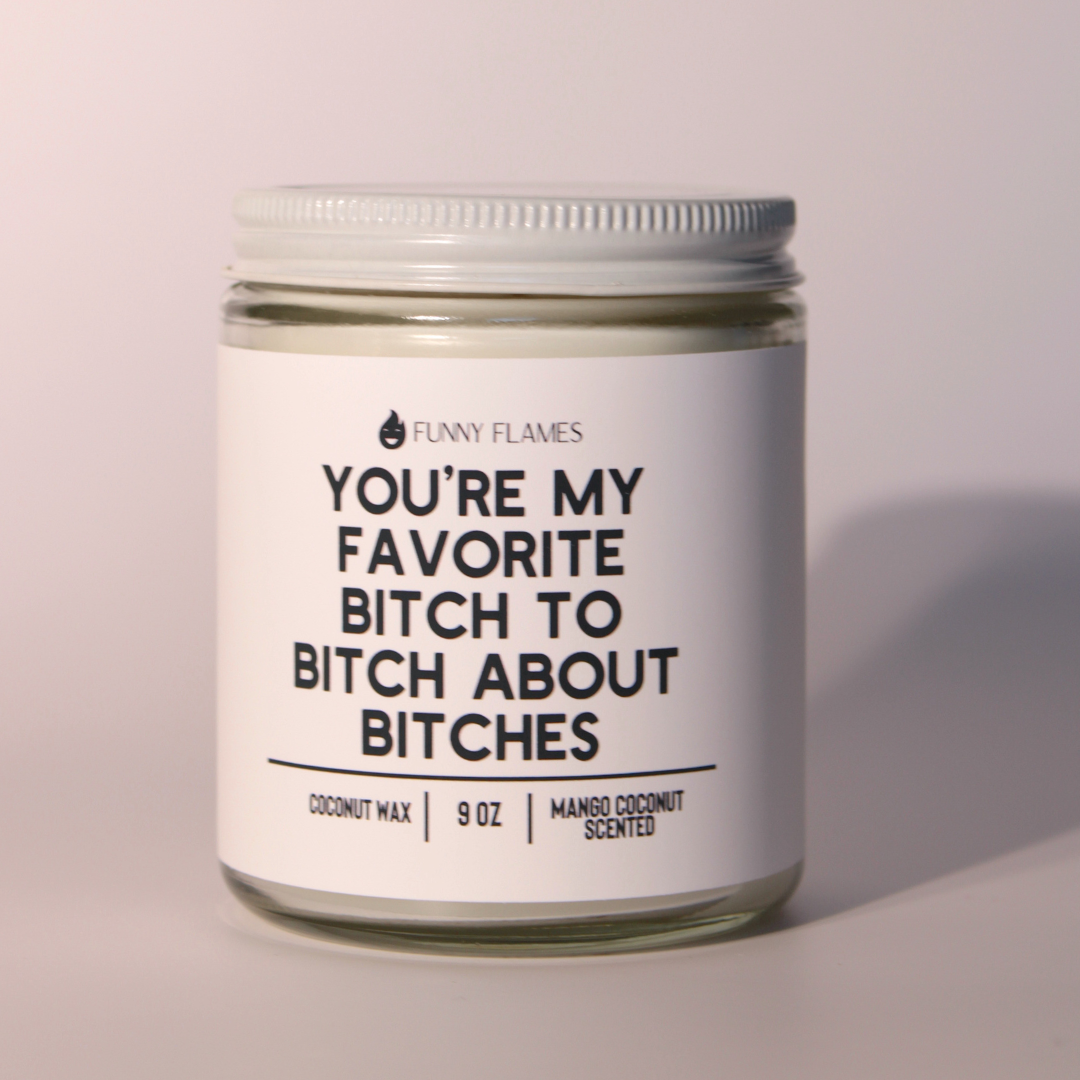 You’re My Favorite Bitch To Bitch candle