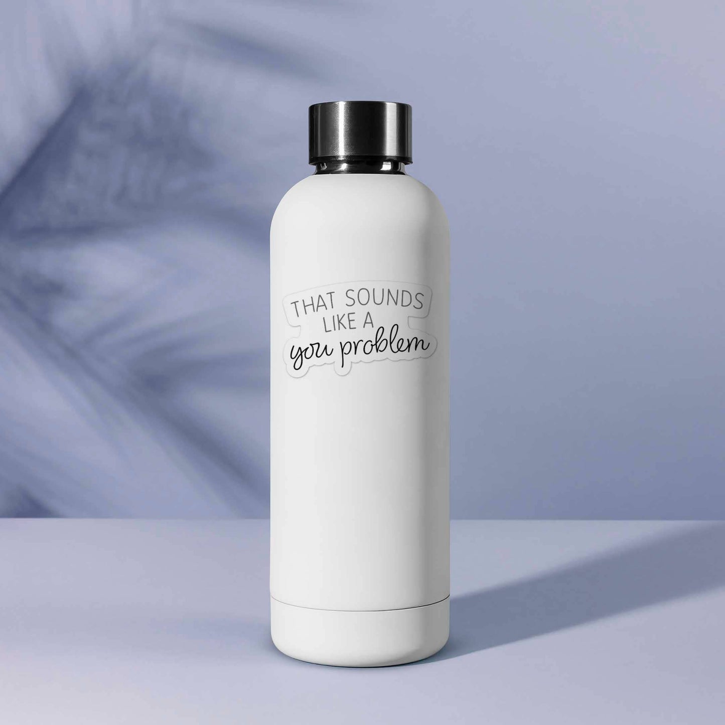 Sounds Like a You Problem Sticker