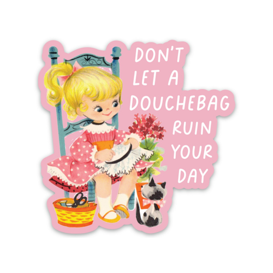Don't Let A Douchebag Ruin Your Day