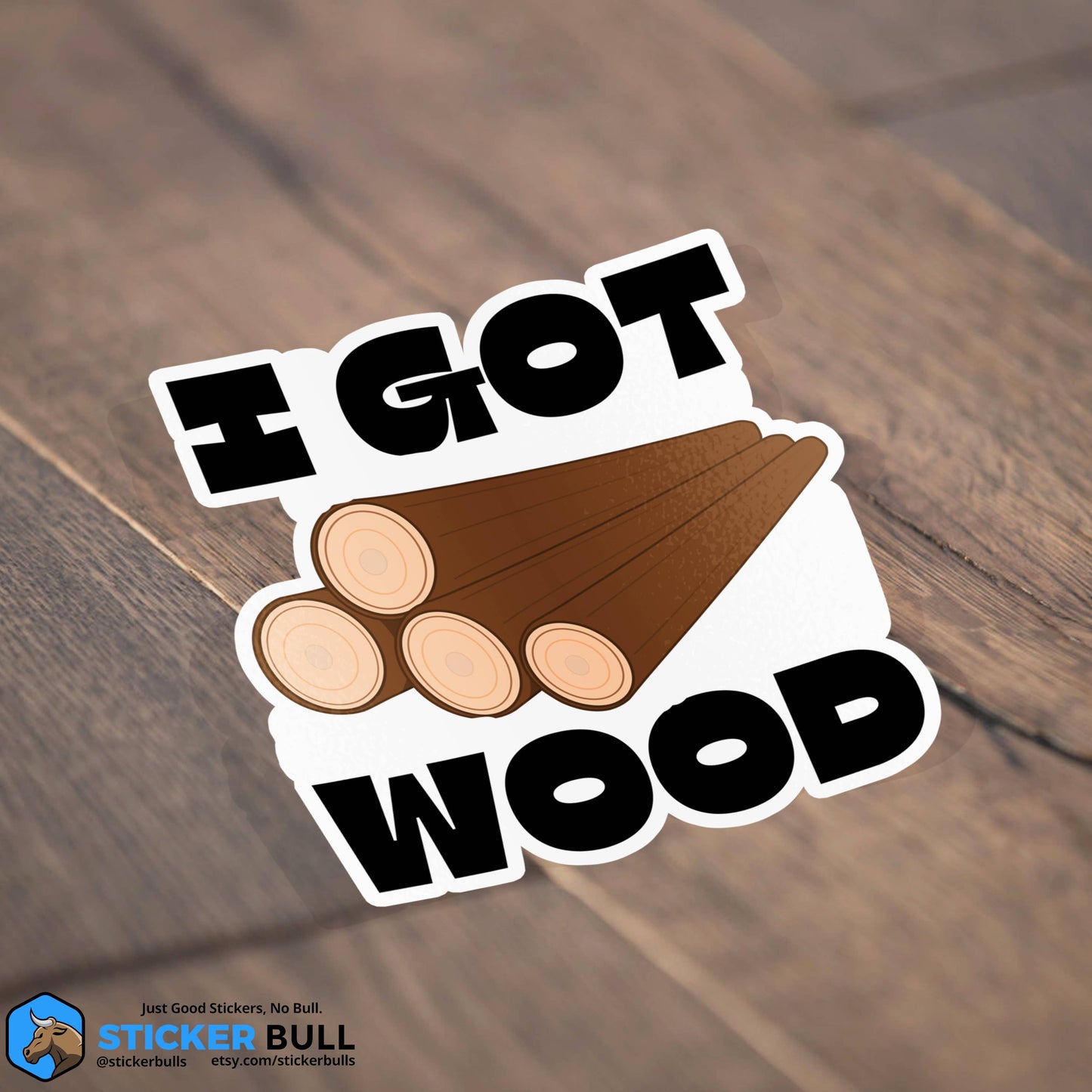 I Got Wood Funny Bumper Sticker, Waterproof Vinyl Sticker