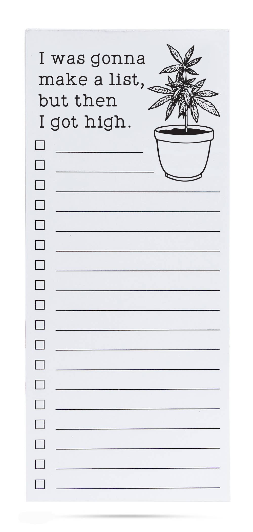 I was gonna make a list but then I got high funny list pad