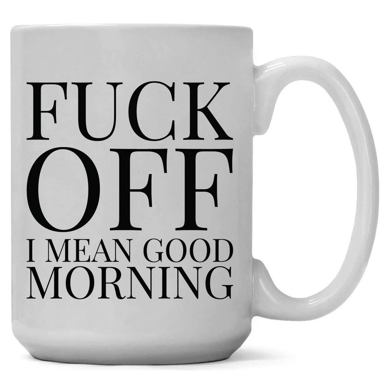 Fuck Off! I Mean Good Morning 15oz Mug