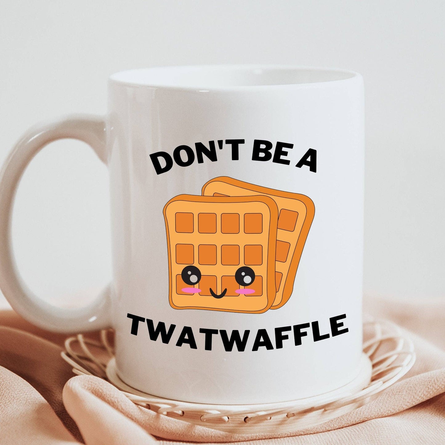 Don't Be A Twat Waffle 11oz Coffee Mug