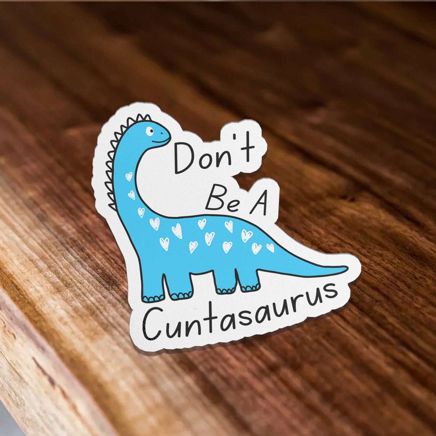 Don't Be A Cuntasaurus Funny Cute Vinyl Sticker