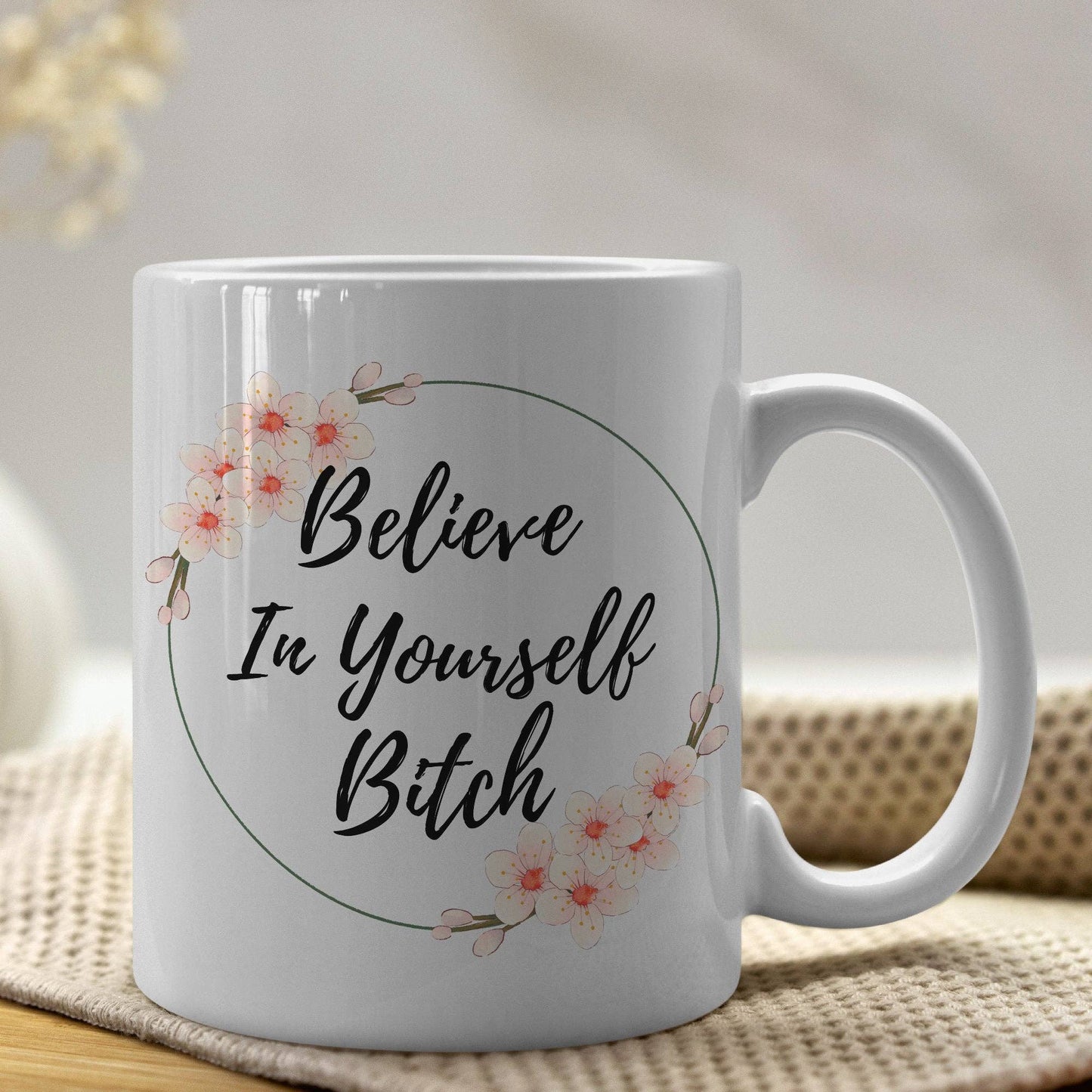 Believe In Yourself Bitch 11oz Coffee Mug
