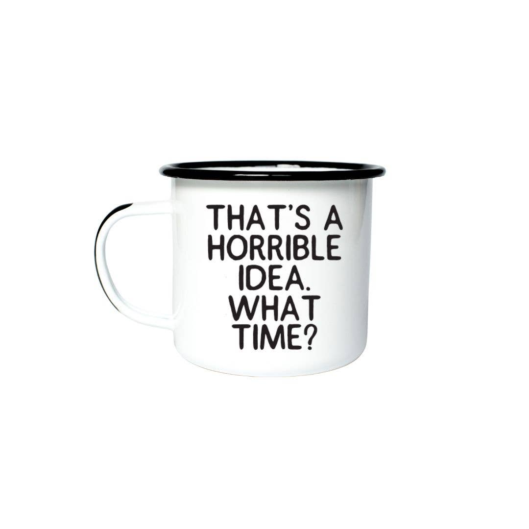 THAT’S A HORRIBLE IDEA.