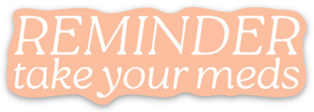 Reminder Take Your Meds