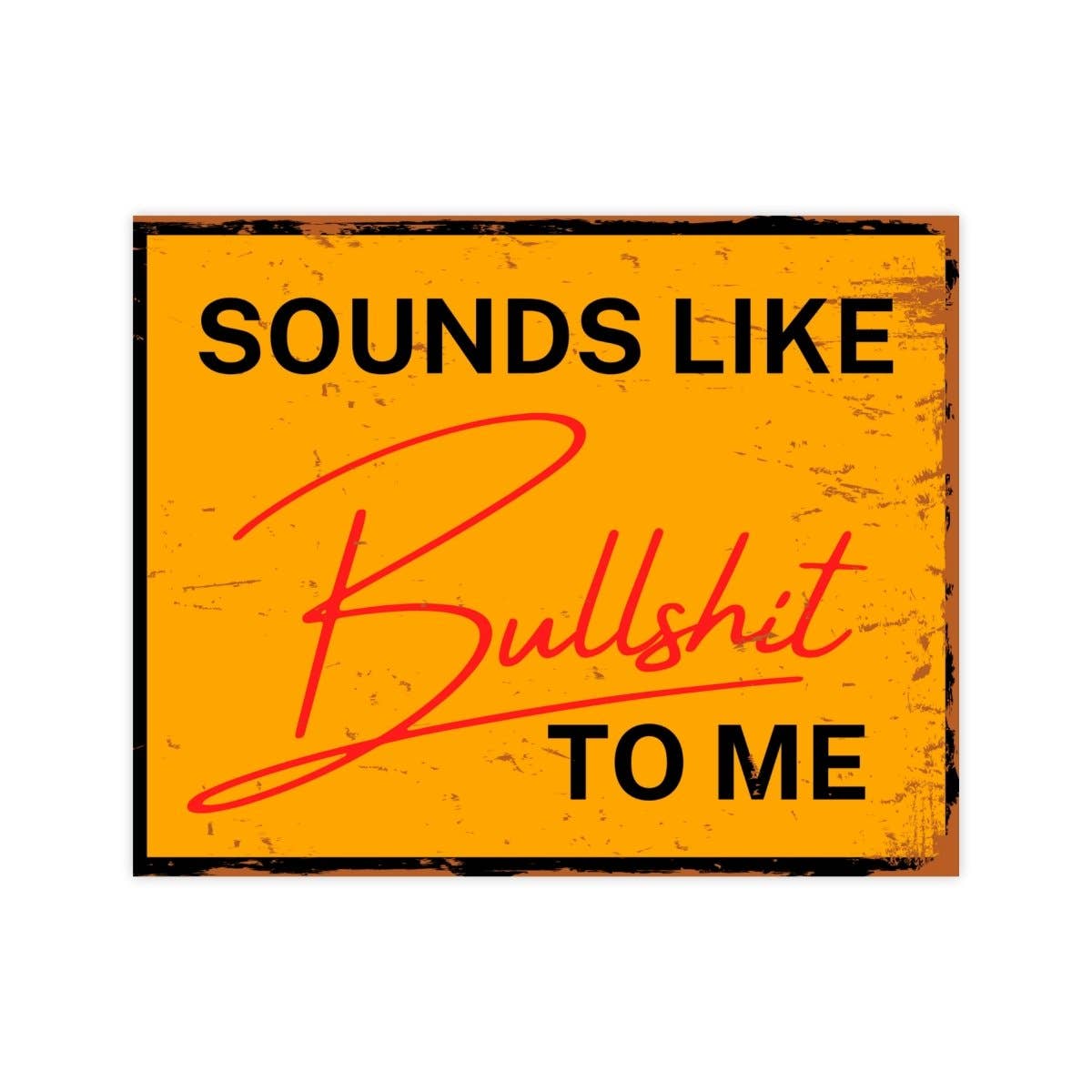 Sounds Like Bullshit To Me fSticker