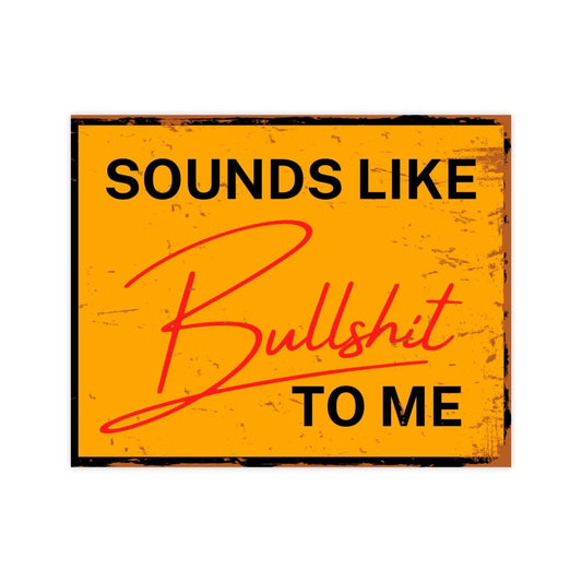 Sounds Like Bullshit To Me fSticker