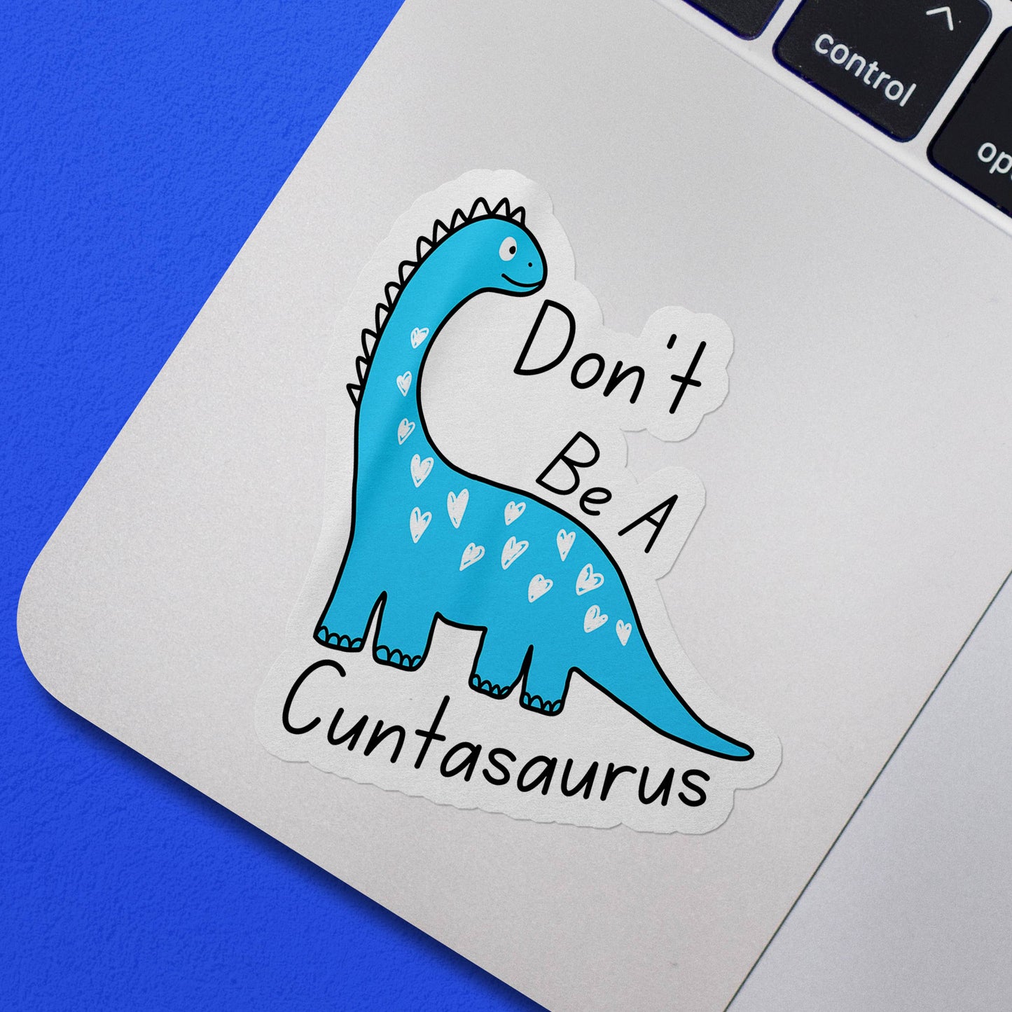 Don't Be A Cuntasaurus Funny Cute Vinyl Sticker